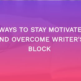 6 Ways To Stay Motivated And Overcome Writer’s Block