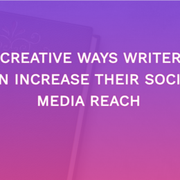 7 Creative Ways Writers Can Increase Their Social Media Reach