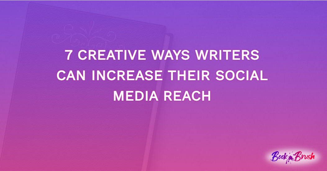 7 Creative Ways Writers Can Increase Their Social Media Reach