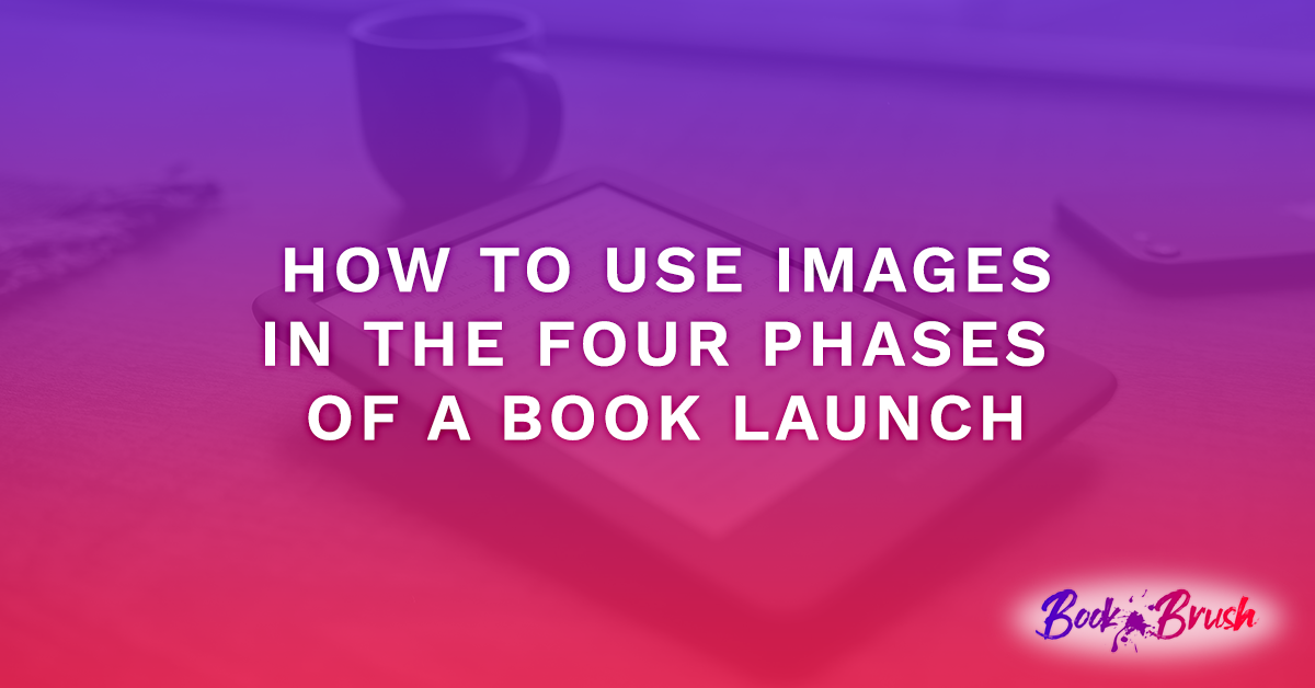 How To Use Images In The Four Phases Of A Book Launch