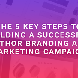 The 5 Key Steps to Building a Successful Author Branding and Marketing Campaign!