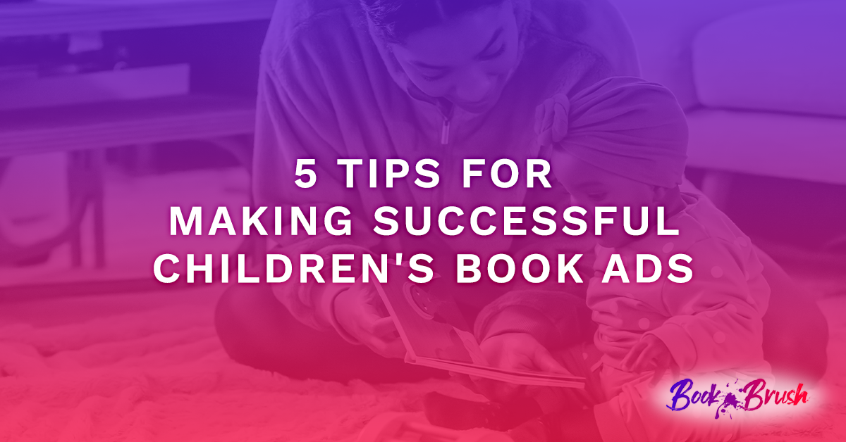 5 Tips for Making Successful Children’s Book Ads