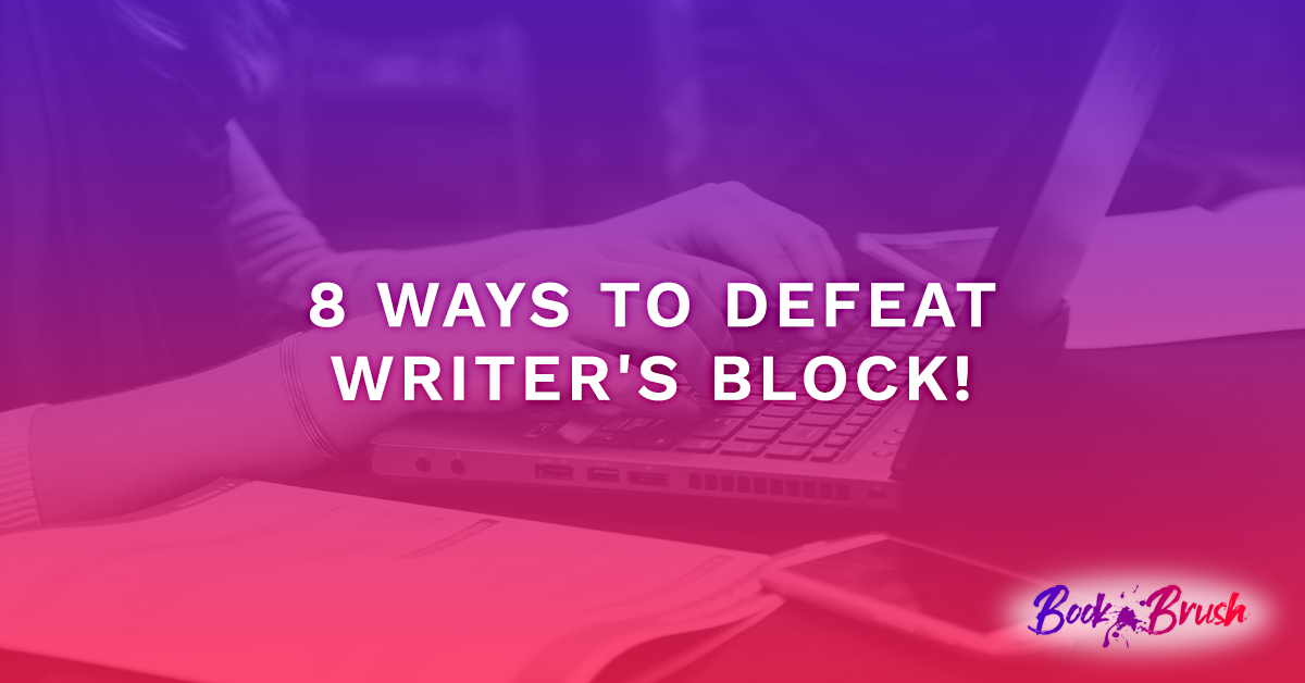 8 Ways To Defeat Writer’s Block