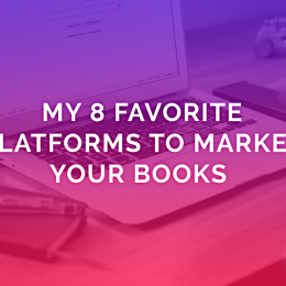 My 8 Favorite Platforms To Market Your Books