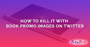 How To Kill It With Book Promo Images On Twitter