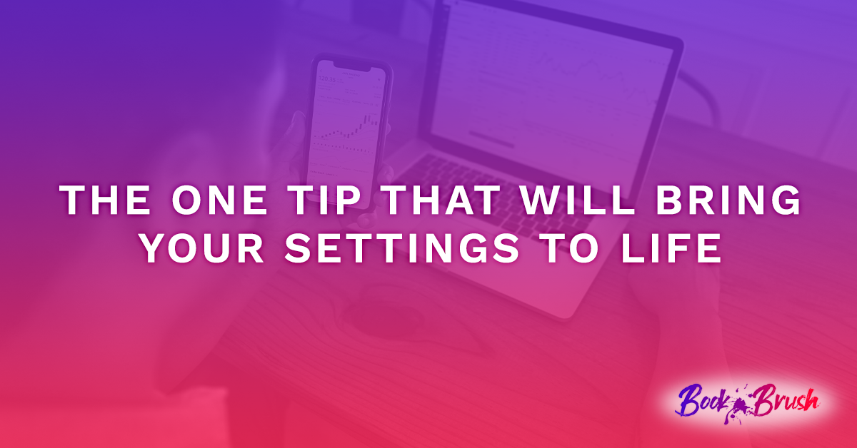 The One Tip That Will Bring Your Settings To Life