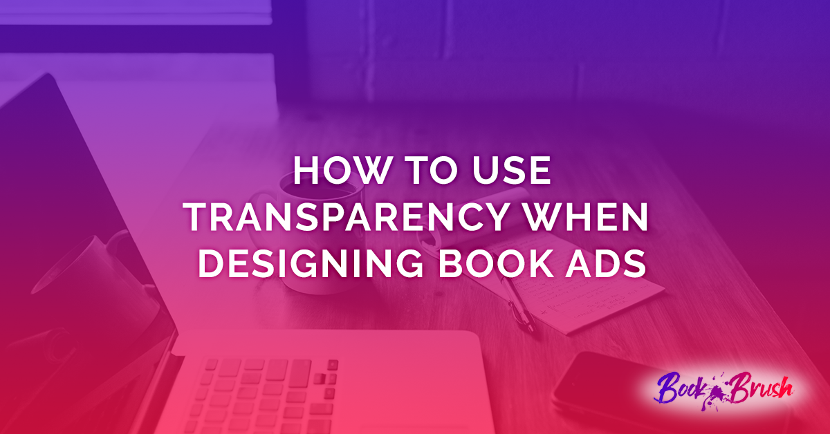 How To Use Transparency When Designing Book Ads