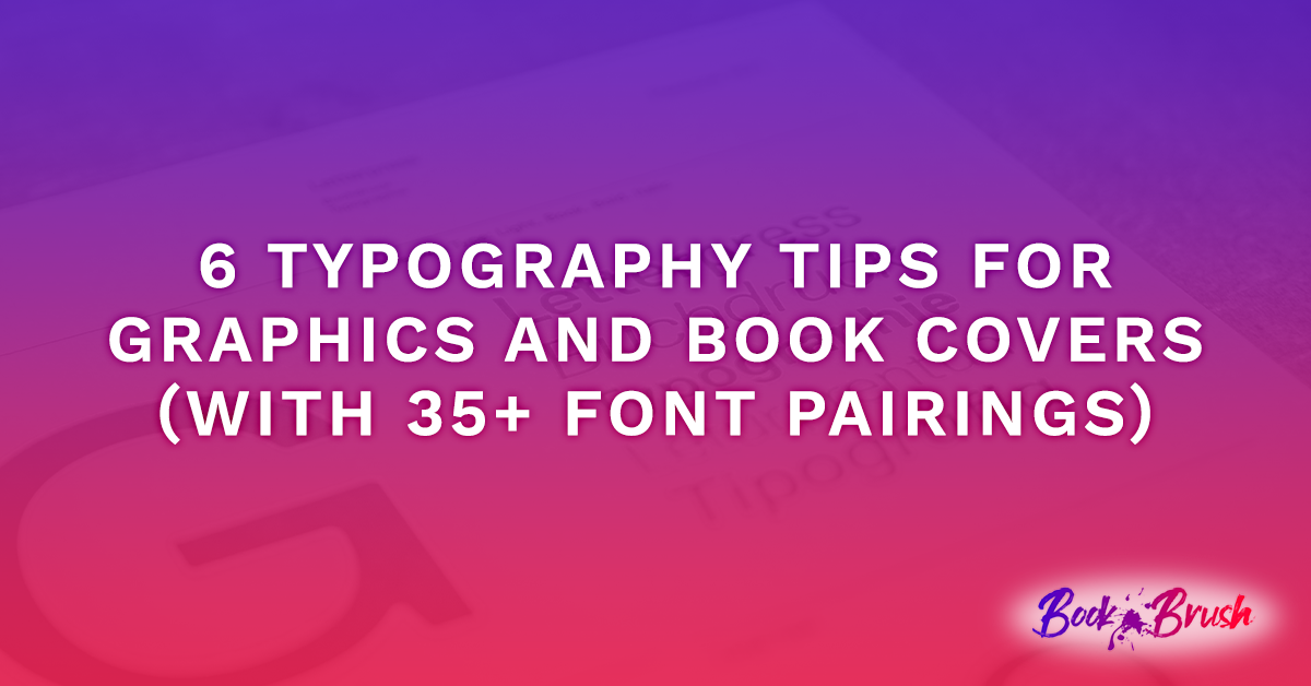 6 Typography Tips for Graphics and Book Covers (with 35+ font pairings)
