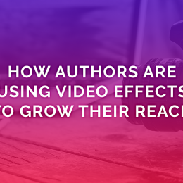 How Authors Are Using Video Effects To Grow Their Reach