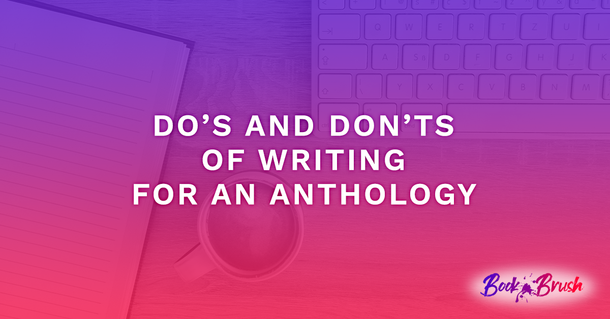 Do’s and Don’ts of Writing for an Anthology