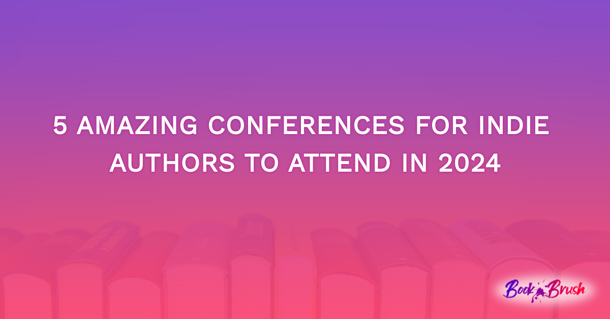 5 Amazing Conferences For Indie Authors To Attend in 2024