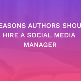 5 Reasons Authors Should Hire A Social Media Manager