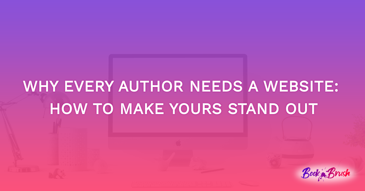 Why Every Author Needs a Website: How to Make Yours Stand Out