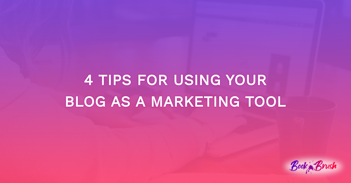 4 Tips for Using Your Blog as a Marketing Tool