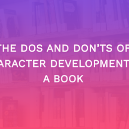 The Dos and Don’ts of Character Development In A Book