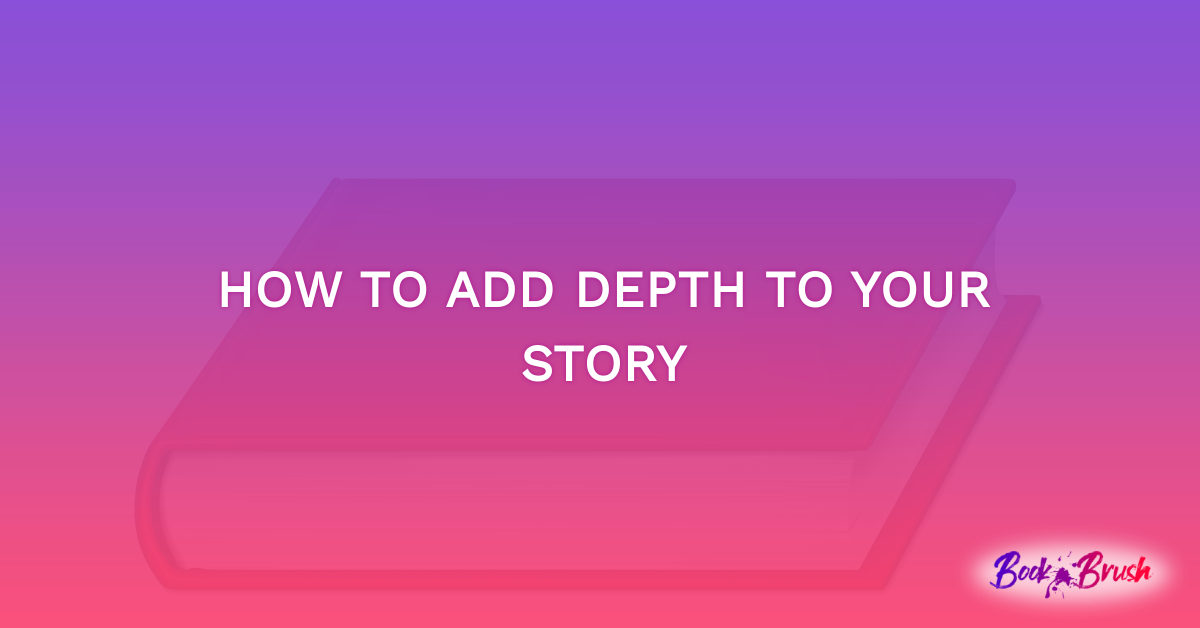 How To Add Depth To Your Story