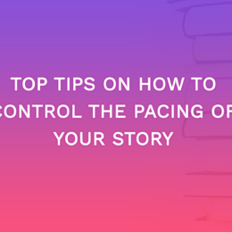 Top Tips On How To Control The Pacing Of Your Story