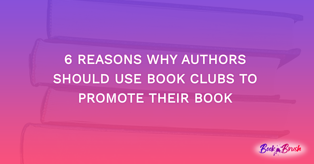 6 Reasons Why Authors Should Use Book Clubs To Promote Their Book