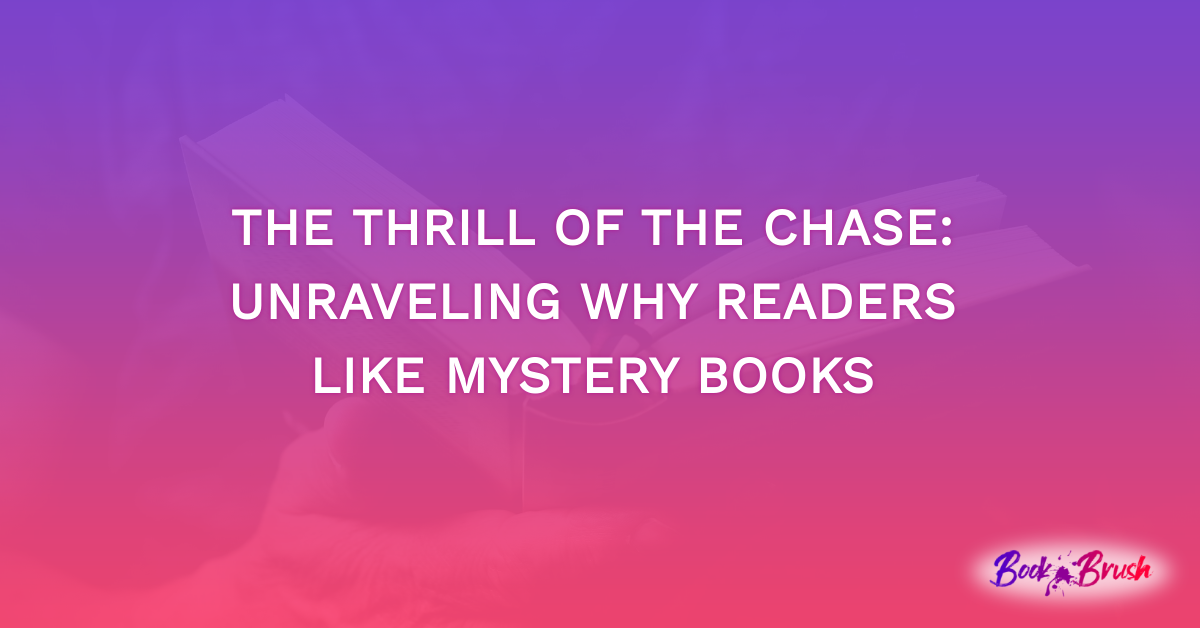 The Thrill of the Chase: Unraveling Why Readers Like Mystery Books