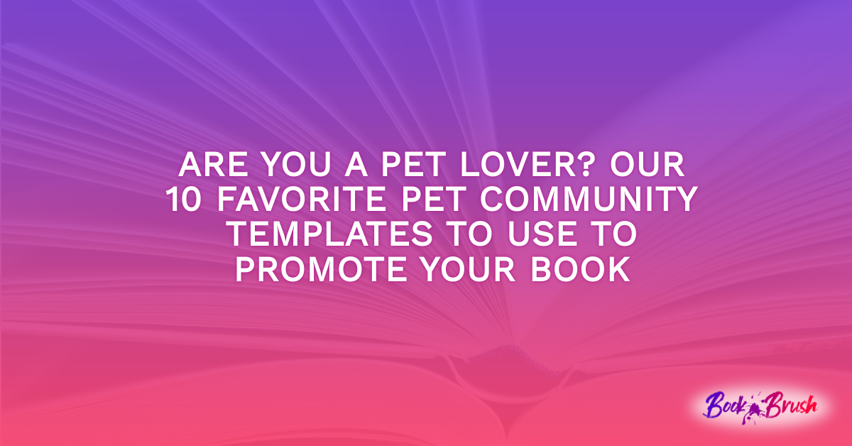 Are You A Pet Lover? Our 10 Favorite Pet Community Templates To Use To Promote Your Book