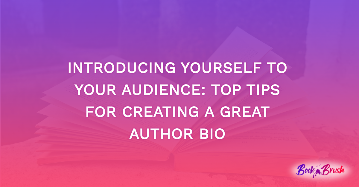 Introducing Yourself to Your Audience: Top Tips For Creating A Great Author Bio