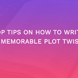 Top Tips On How To Write A Memorable Plot Twist