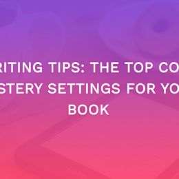 Writing Tips: The Top Cozy Mystery Settings For Your Book