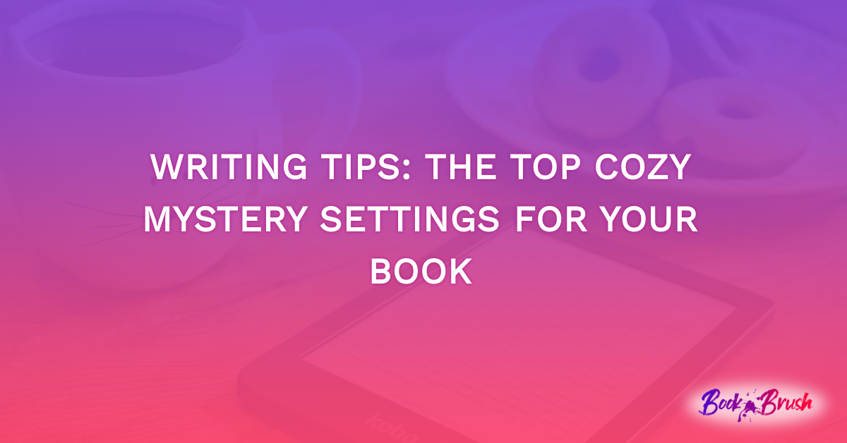 Writing Tips: The Top Cozy Mystery Settings For Your Book