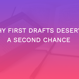 Why First Drafts Deserve a Second Chance