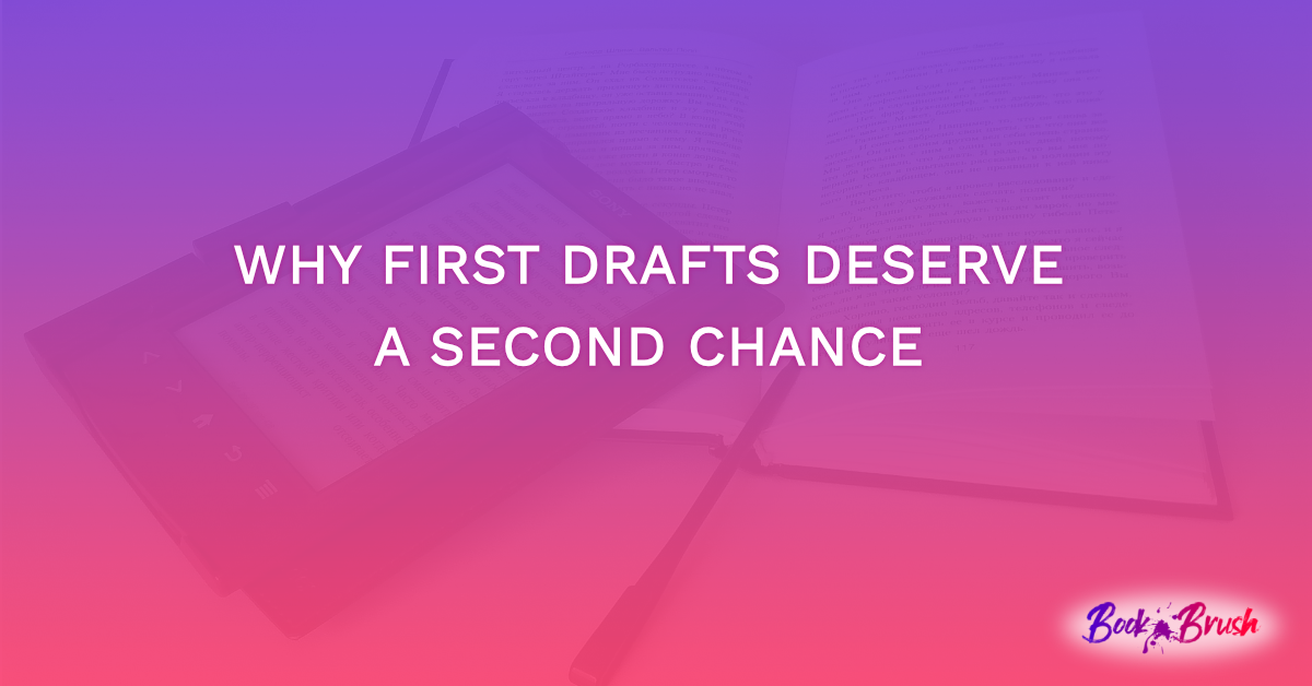 Why First Drafts Deserve a Second Chance