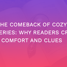 The Comeback Of Cozy Mysteries: Why Readers Crave Comfort And Clues