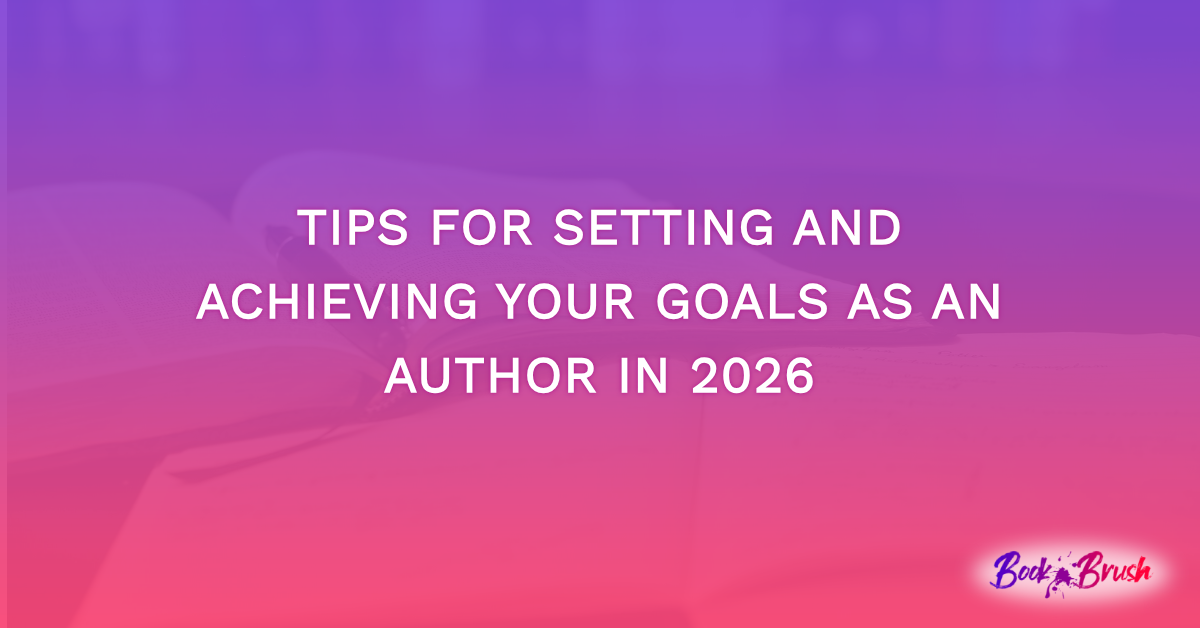 Tips For Setting And Achieving Your Goals As An Author In 2026