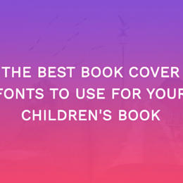 The Best Book Cover Fonts To Use For Your Children’s Book