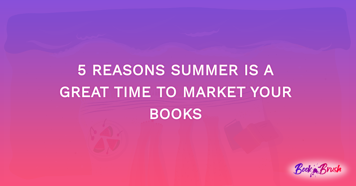 5 Reasons Summer is a Great Time to Market Your Books