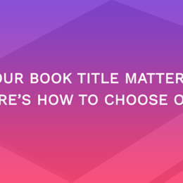 Your Book Title Matters: Here’s How to Choose One