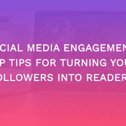 Social Media Engagement: Top Tips For Turning Your Followers Into Readers