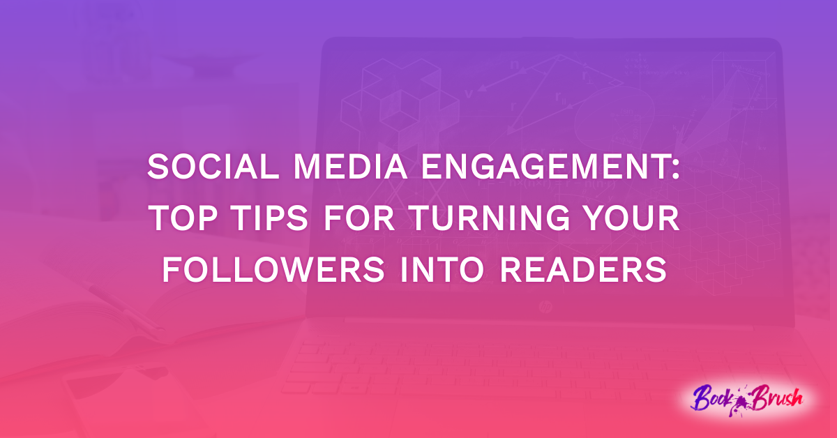 Social Media Engagement: Top Tips For Turning Your Followers Into Readers
