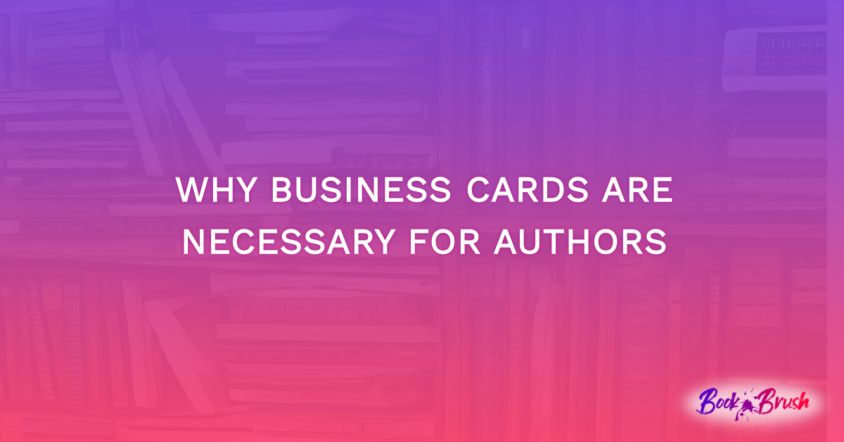 Why Business Cards Are Necessary for Authors
