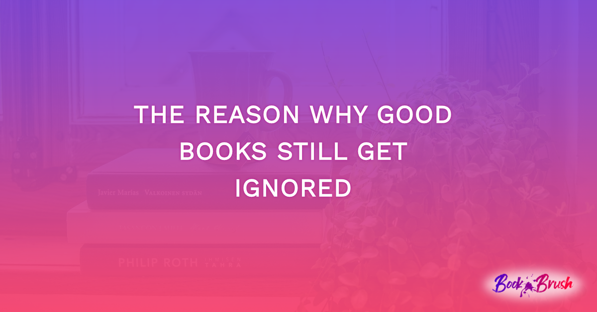 The Reason Why Good Books Still Get Ignored
