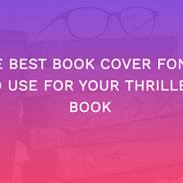 The Best Book Cover Fonts To Use For Your Thriller Book