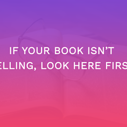 If Your Book Isn’t Selling, Look Here First