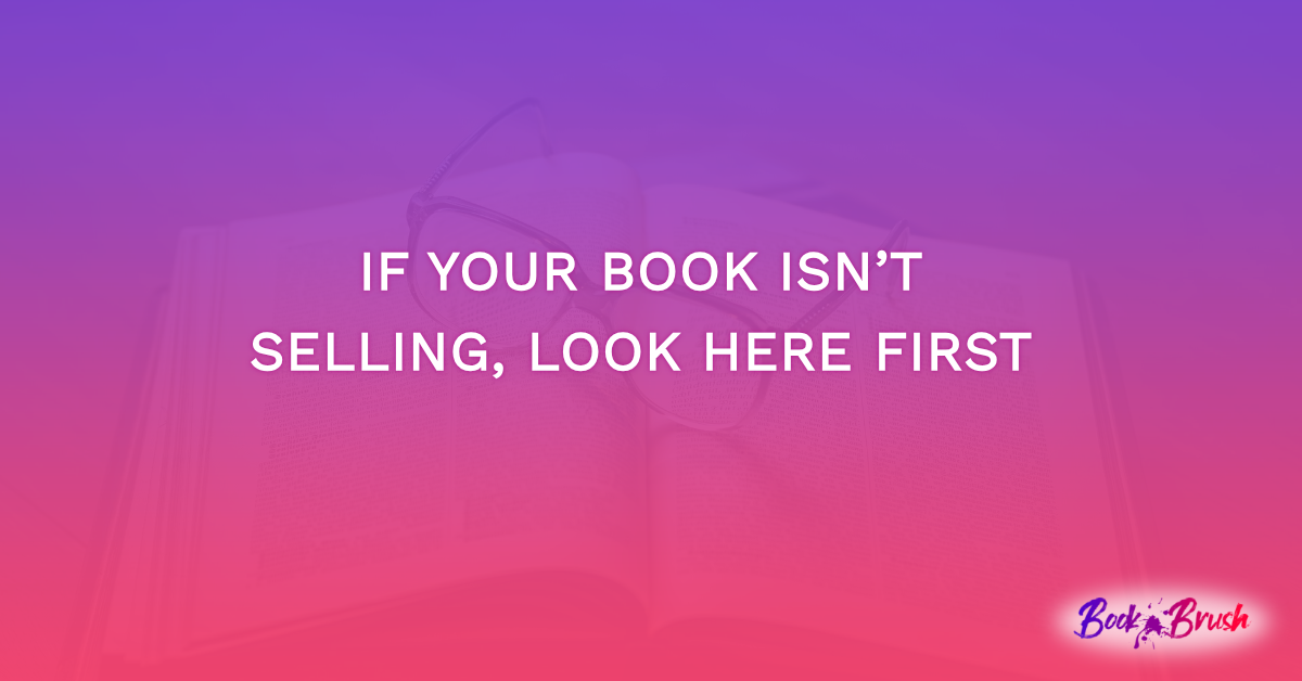If Your Book Isn’t Selling, Look Here First