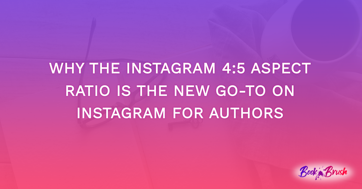 Why The Instagram 4:5 Aspect Ratio Is The New Go-To On Instagram For Authors