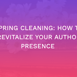 Spring Cleaning: How To Revitalize Your Author Presence
