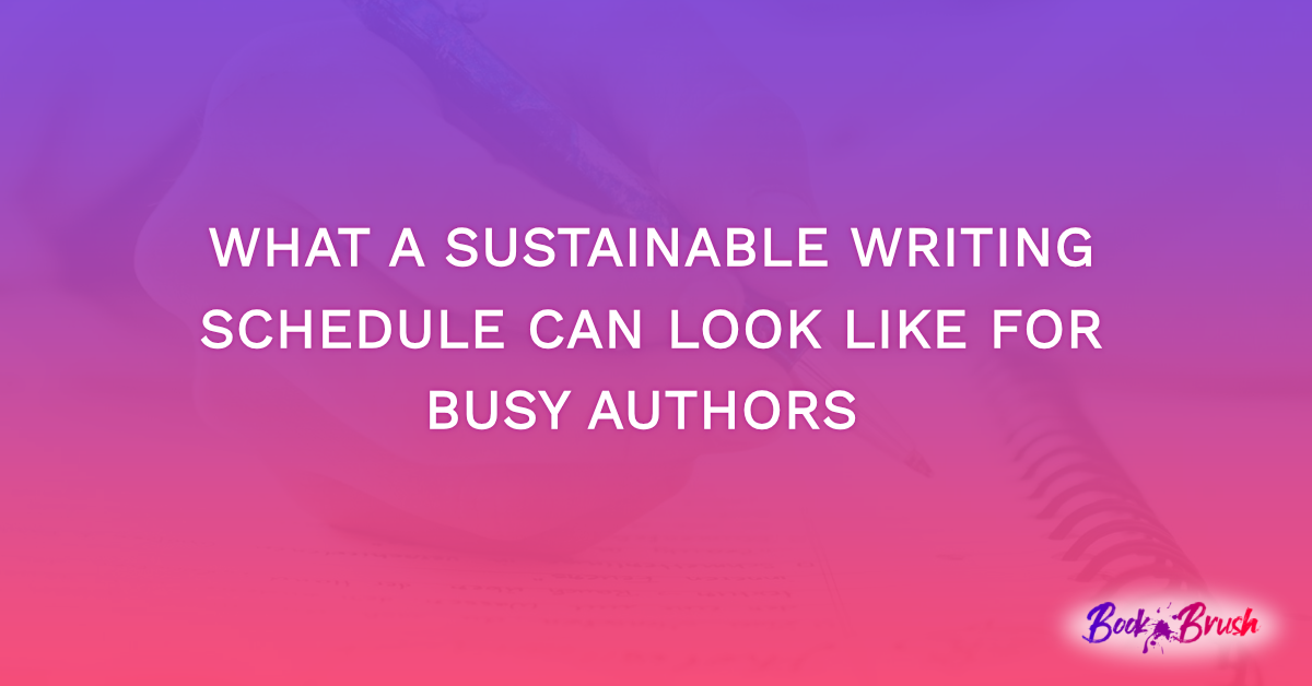What a Sustainable Writing Schedule Can Look Like for Busy Authors