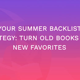 Your Summer Backlist Strategy: Turn Old Books Into New Favorites