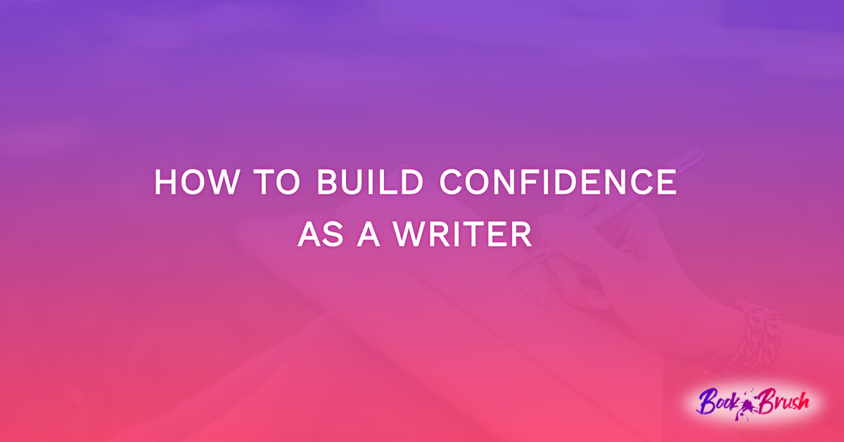 How to Build Confidence As A Writer