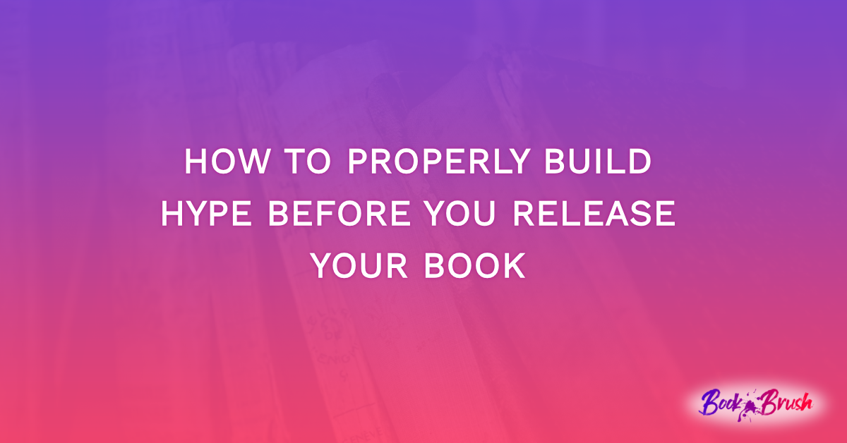 How To Properly Build Hype Before You Release Your Book