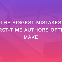 The Biggest Mistakes First-Time Authors Often Make