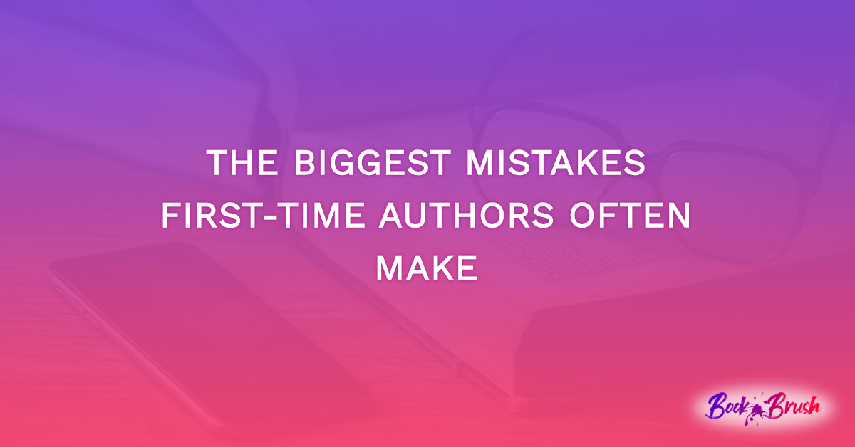 The Biggest Mistakes First-Time Authors Often Make